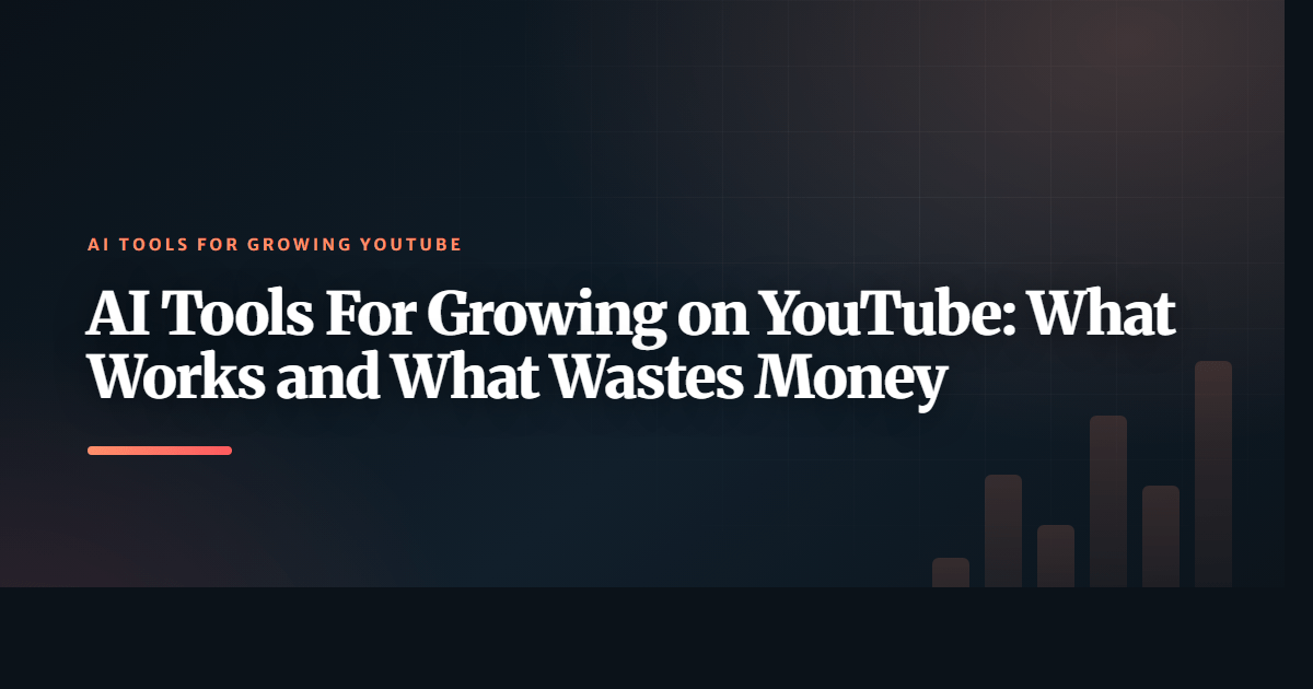 AI Tools For Growing on YouTube: What Works and What Wastes Money