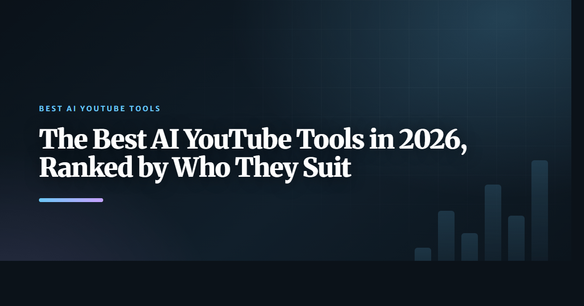 The Best AI YouTube Tools in 2026, Ranked by Who They Suit