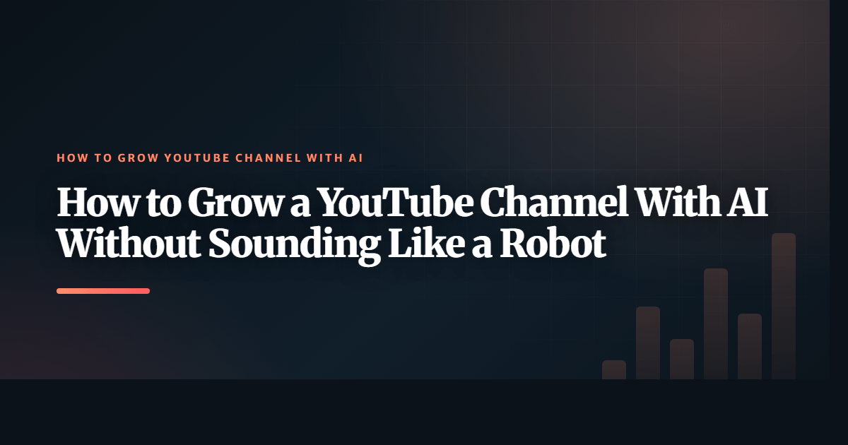 How to Grow a YouTube Channel With AI Without Sounding Like a Robot