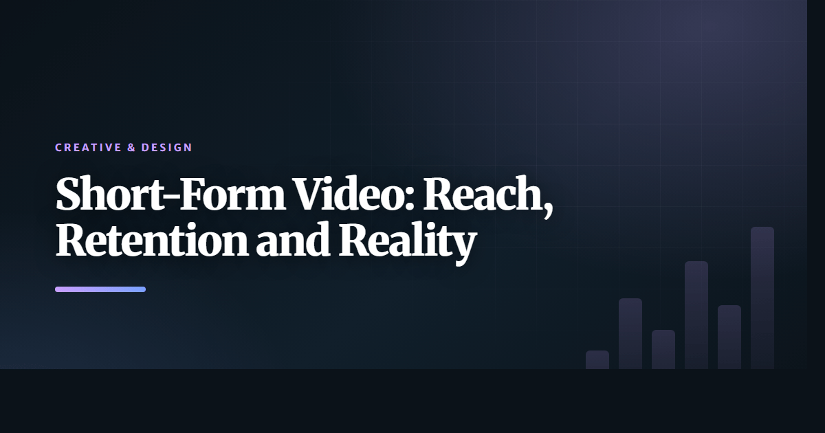 Short-Form Video: Reach, Retention and Reality