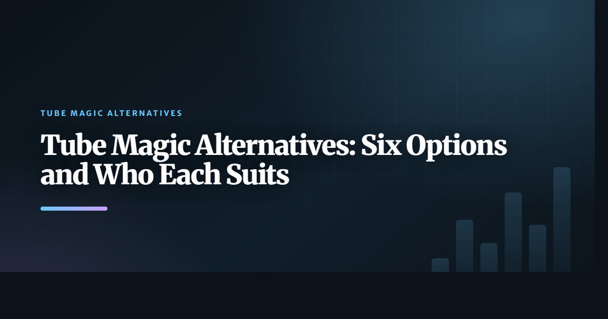 Tube Magic Alternatives: Six Options and Who Each Suits