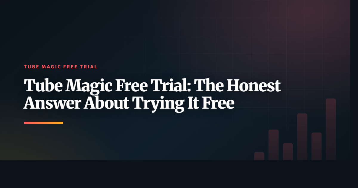 Tube Magic Free Trial: The Honest Answer About Trying It Free
