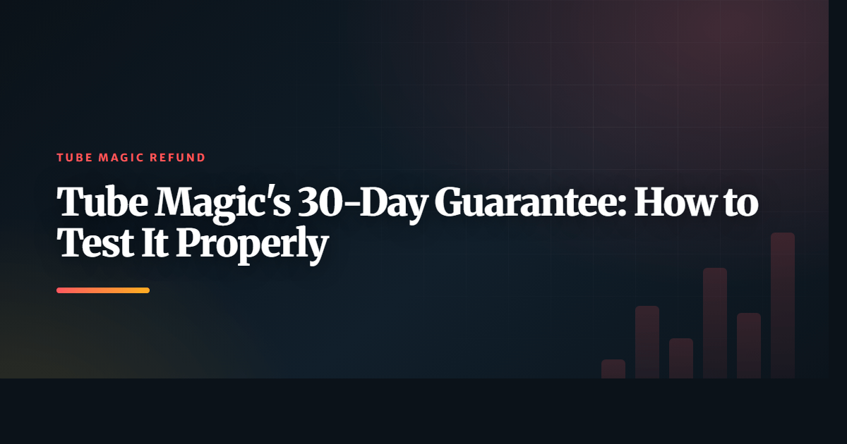 Tube Magic's 30-Day Guarantee: How to Test It Properly