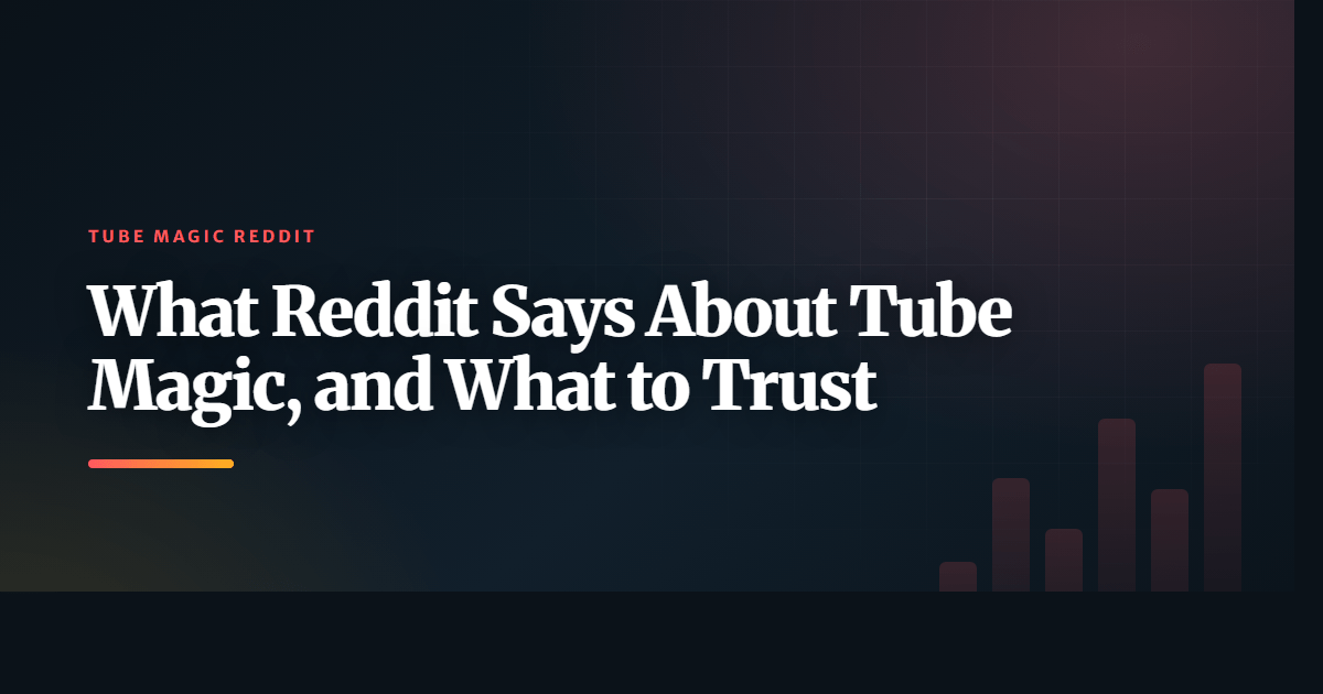 What Reddit Says About Tube Magic, and What to Trust