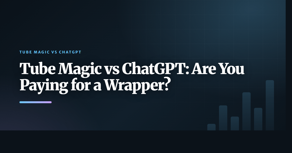 Tube Magic vs ChatGPT: Are You Paying for a Wrapper?