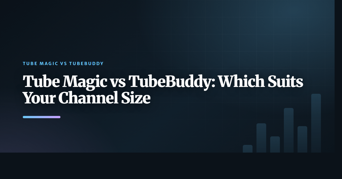 Tube Magic vs TubeBuddy: Which Suits Your Channel Size