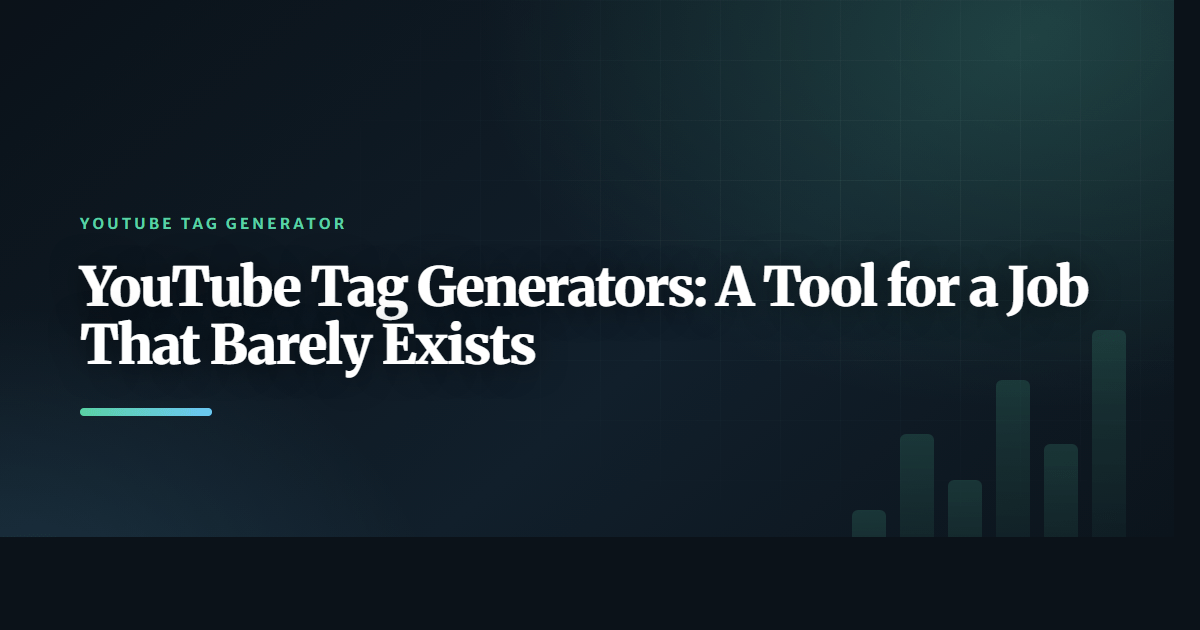 YouTube Tag Generators: A Tool for a Job That Barely Exists